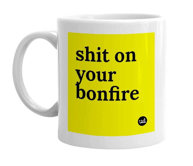 White mug with 'shit on your bonfire' in bold black letters