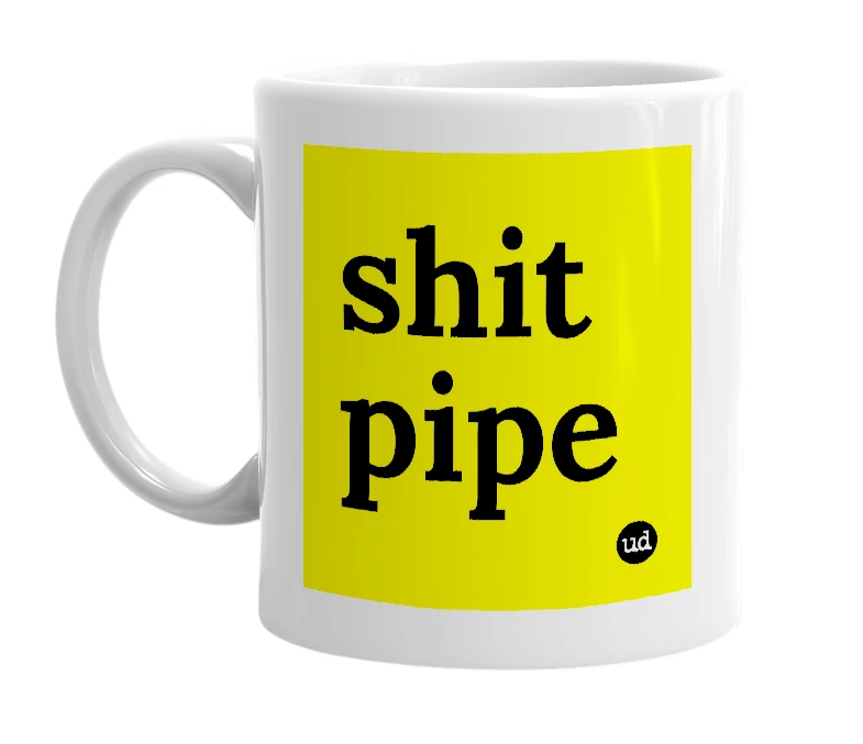 White mug with 'shit pipe' in bold black letters