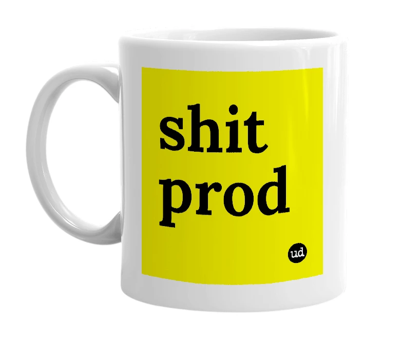 White mug with 'shit prod' in bold black letters