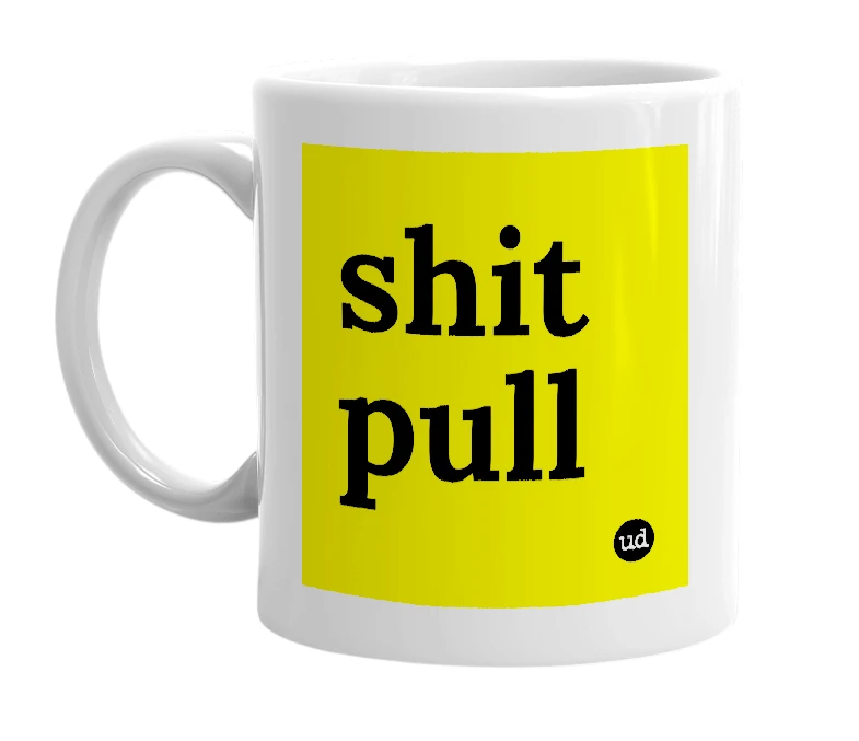 White mug with 'shit pull' in bold black letters