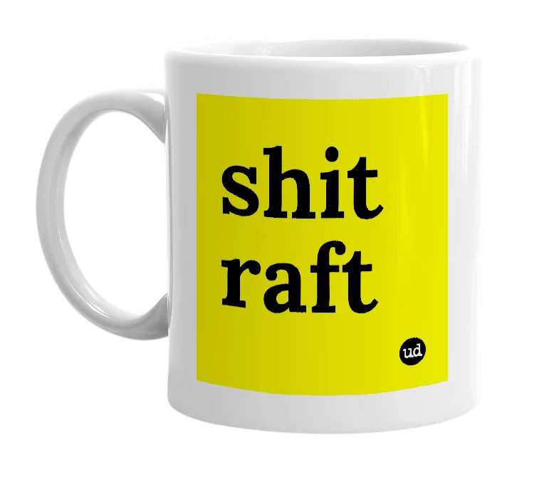 White mug with 'shit raft' in bold black letters