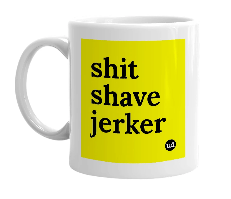 White mug with 'shit shave jerker' in bold black letters