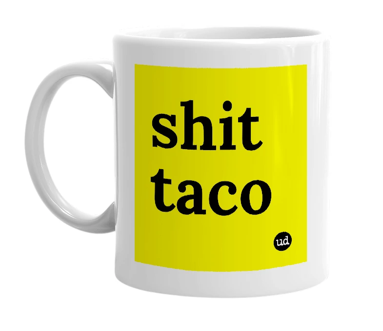 White mug with 'shit taco' in bold black letters