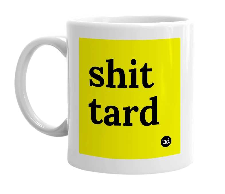White mug with 'shit tard' in bold black letters