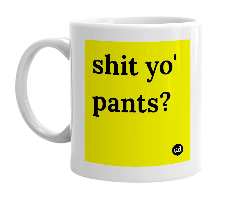 White mug with 'shit yo' pants?' in bold black letters