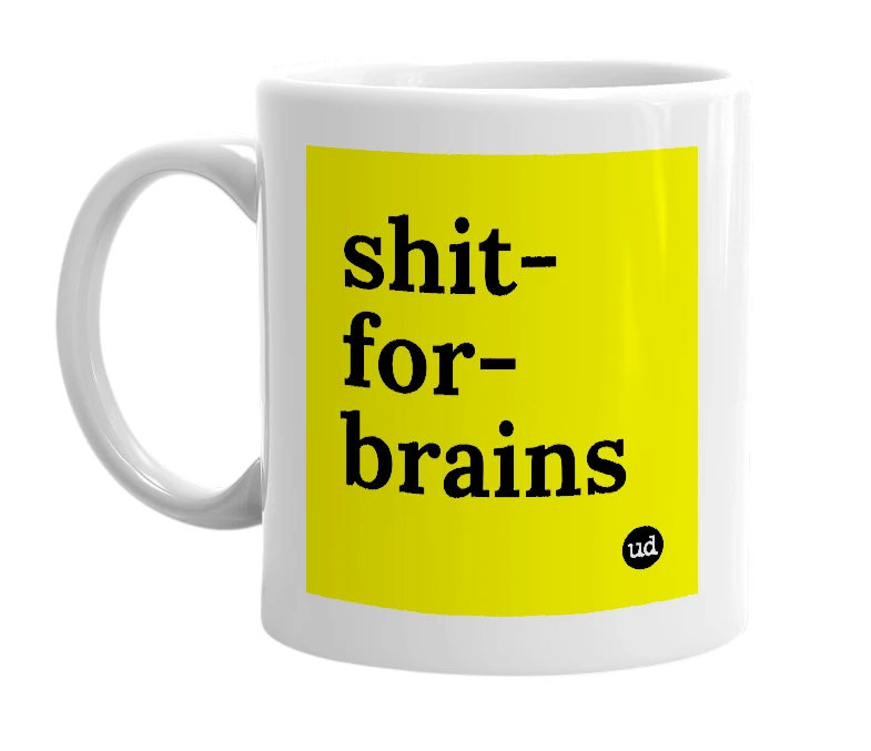 White mug with 'shit-for-brains' in bold black letters