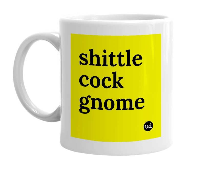 White mug with 'shittle cock gnome' in bold black letters