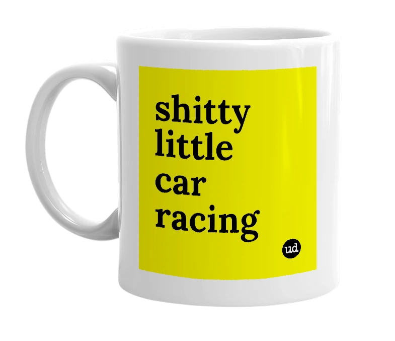 White mug with 'shitty little car racing' in bold black letters