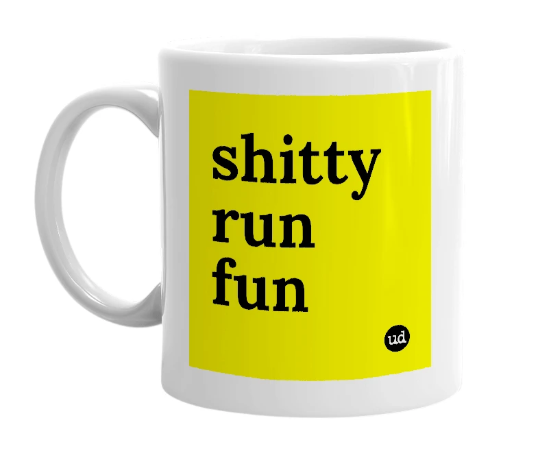 White mug with 'shitty run fun' in bold black letters