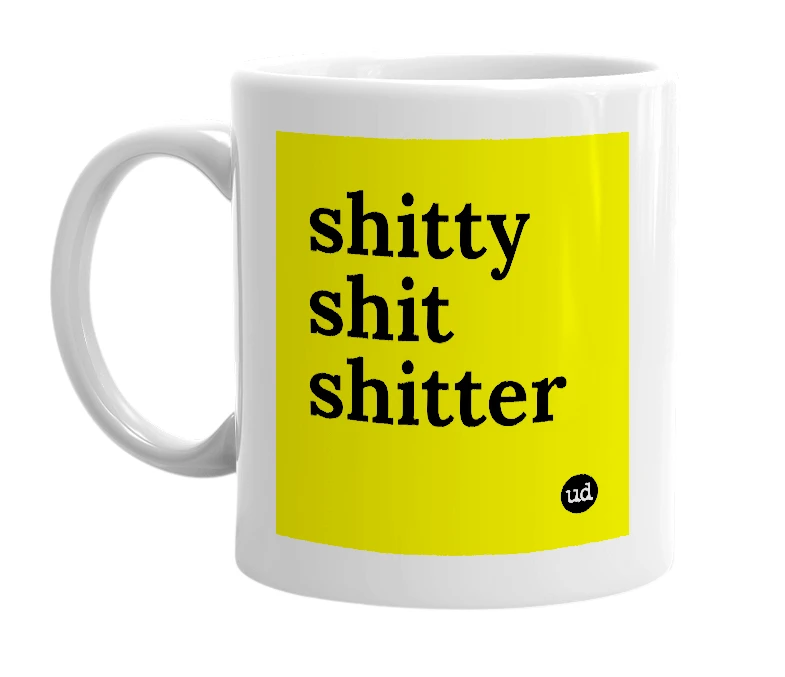 White mug with 'shitty shit shitter' in bold black letters