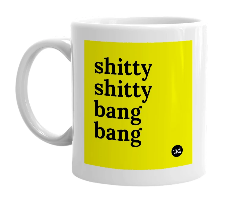 White mug with 'shitty shitty bang bang' in bold black letters