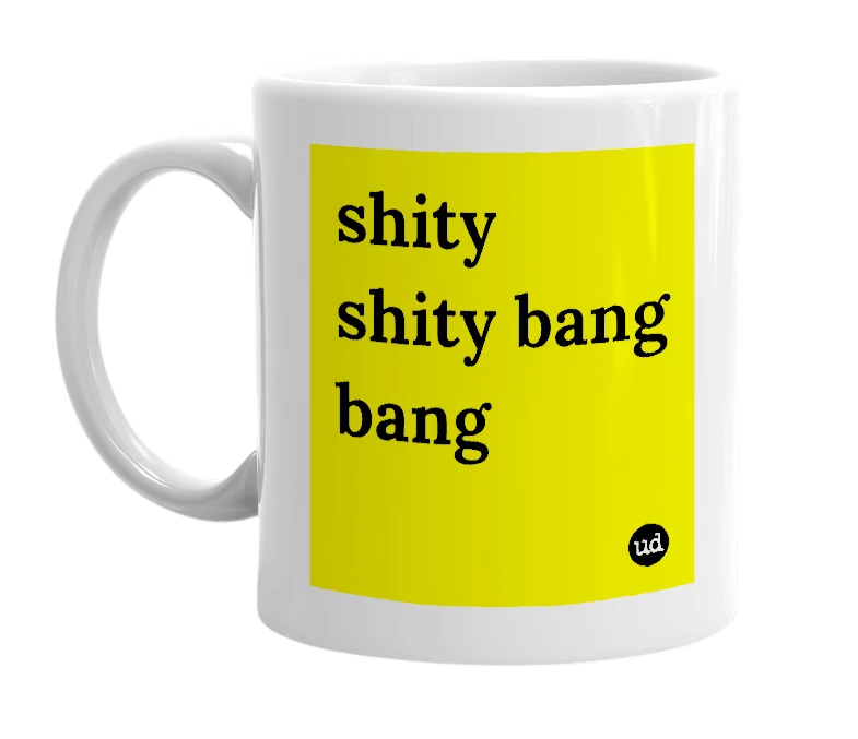 White mug with 'shity shity bang bang' in bold black letters