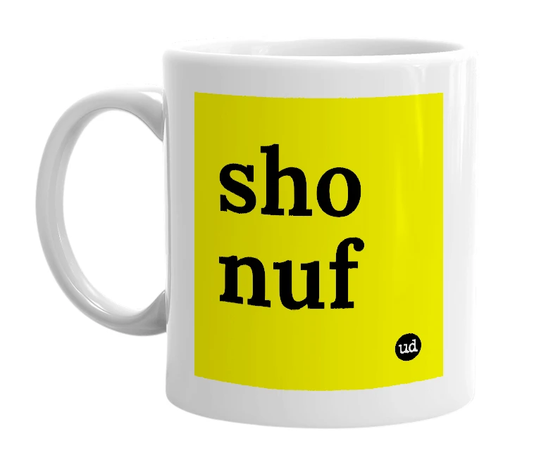 White mug with 'sho nuf' in bold black letters