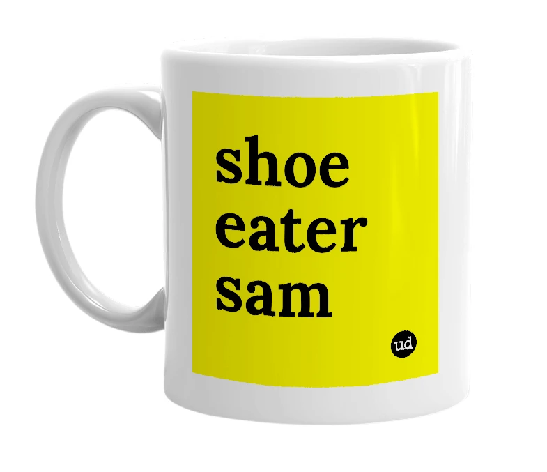 White mug with 'shoe eater sam' in bold black letters