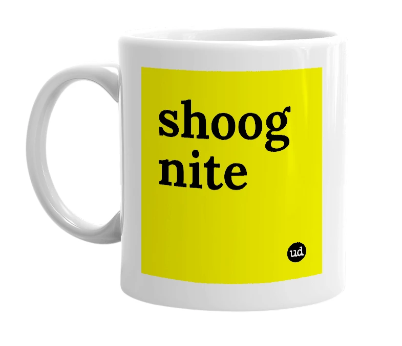 White mug with 'shoog nite' in bold black letters