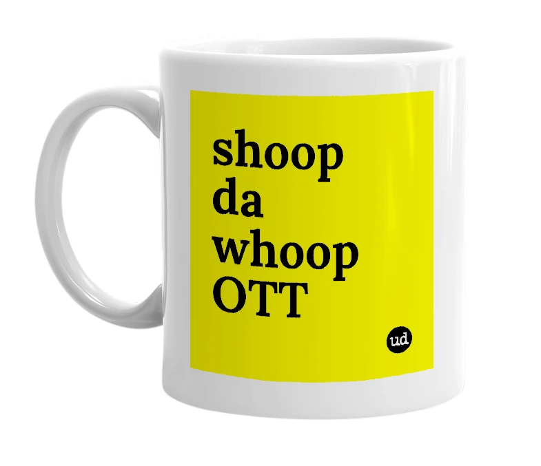 White mug with 'shoop da whoop OTT' in bold black letters