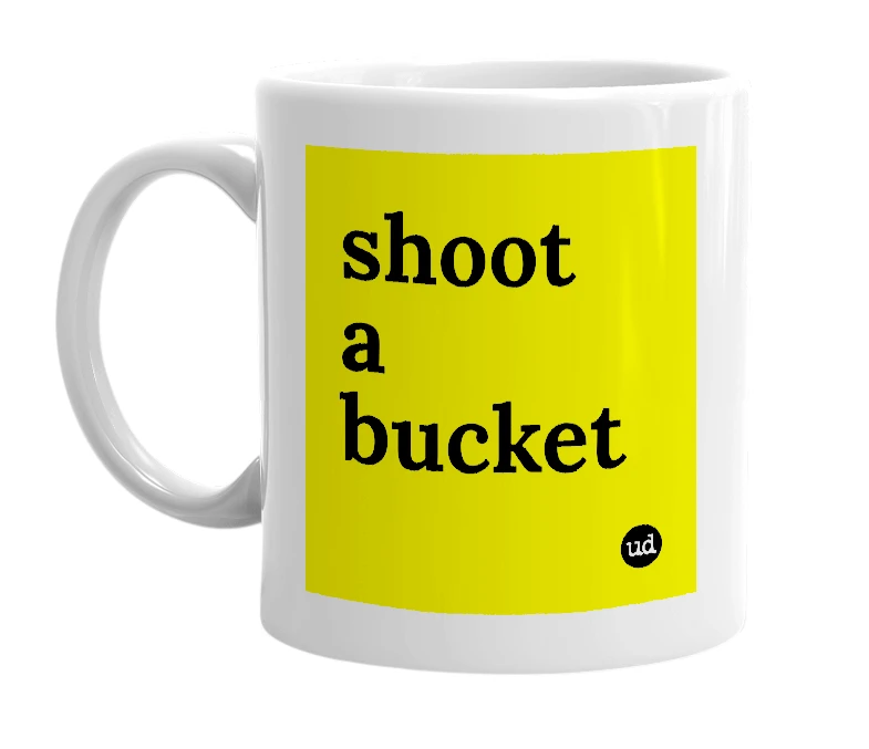 White mug with 'shoot a bucket' in bold black letters
