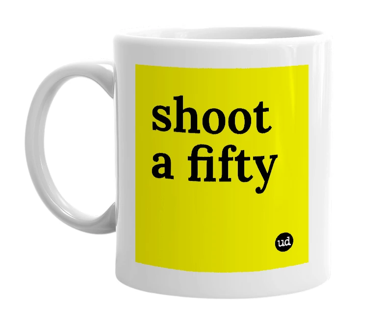 White mug with 'shoot a fifty' in bold black letters