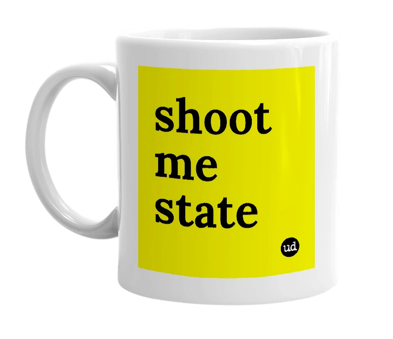 White mug with 'shoot me state' in bold black letters