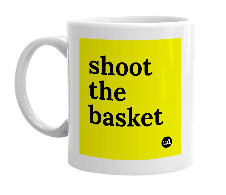 White mug with 'shoot the basket' in bold black letters