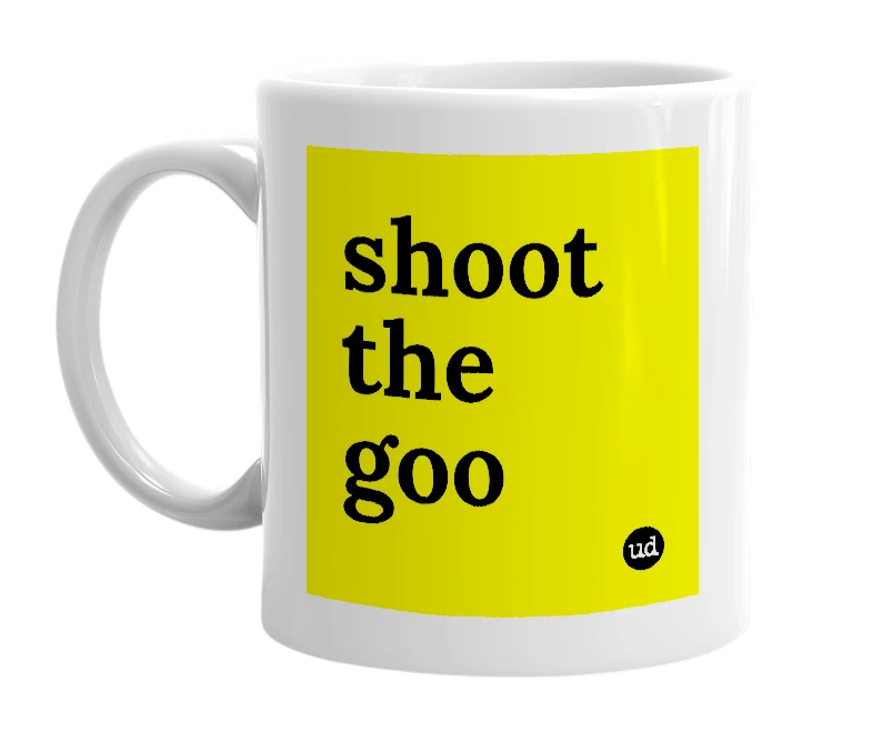 White mug with 'shoot the goo' in bold black letters