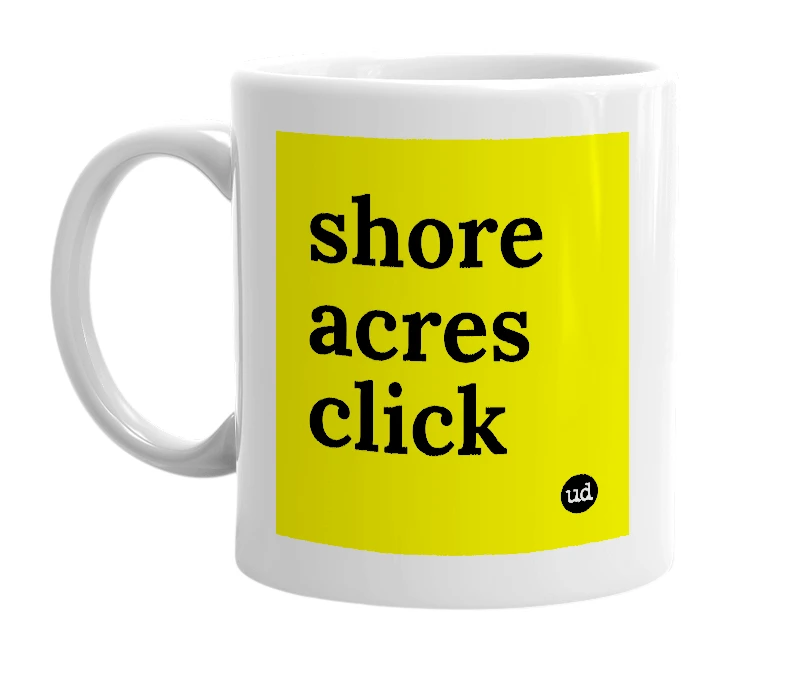 White mug with 'shore acres click' in bold black letters