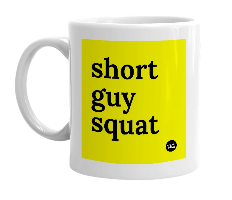 White mug with 'short guy squat' in bold black letters