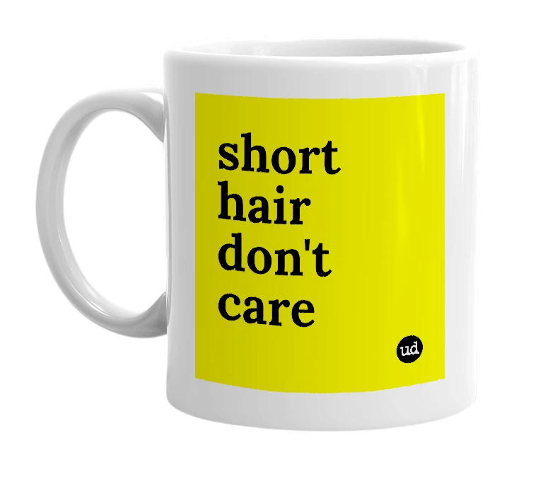 White mug with 'short hair don't care' in bold black letters