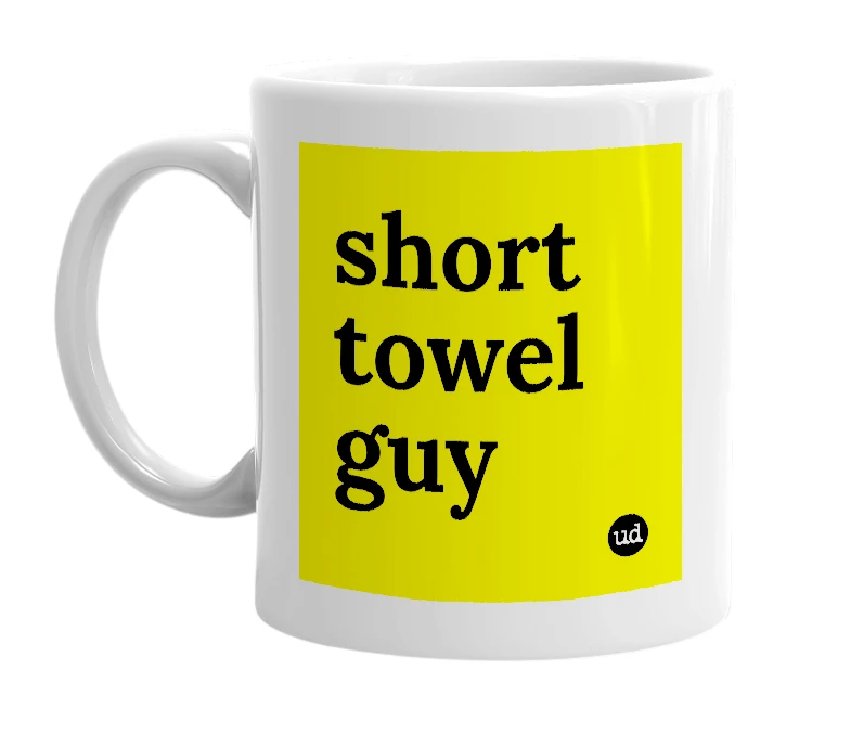 White mug with 'short towel guy' in bold black letters