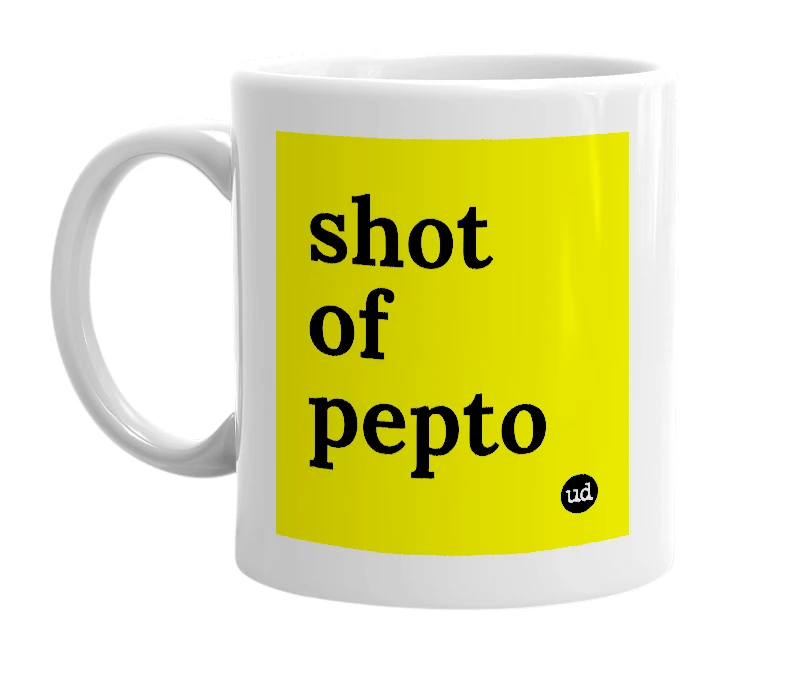 White mug with 'shot of pepto' in bold black letters