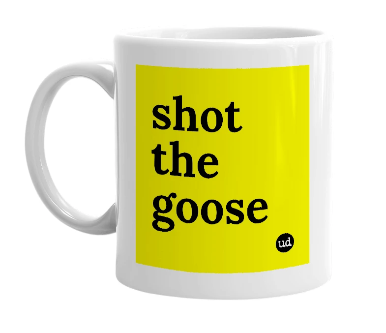 White mug with 'shot the goose' in bold black letters