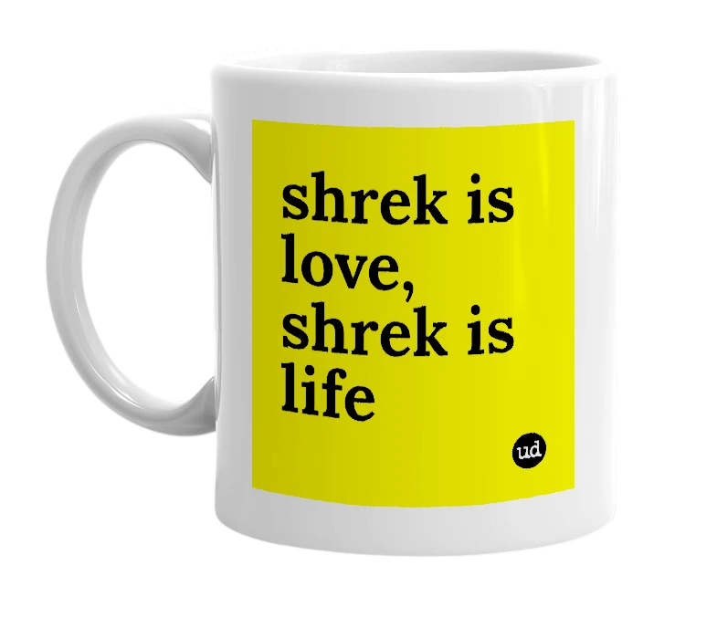 White mug with 'shrek is love, shrek is life' in bold black letters