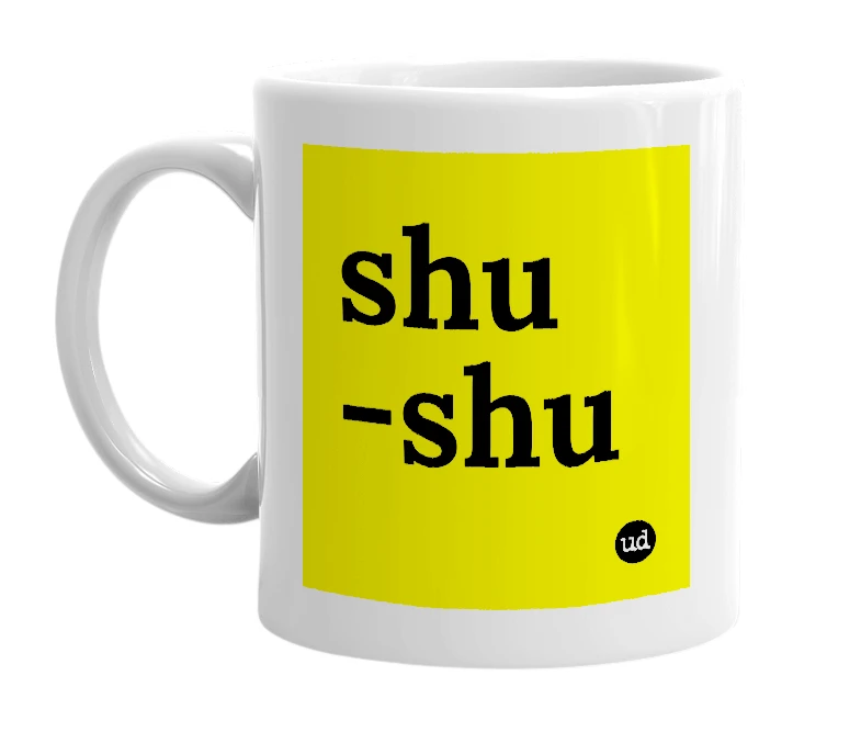 White mug with 'shu -shu' in bold black letters