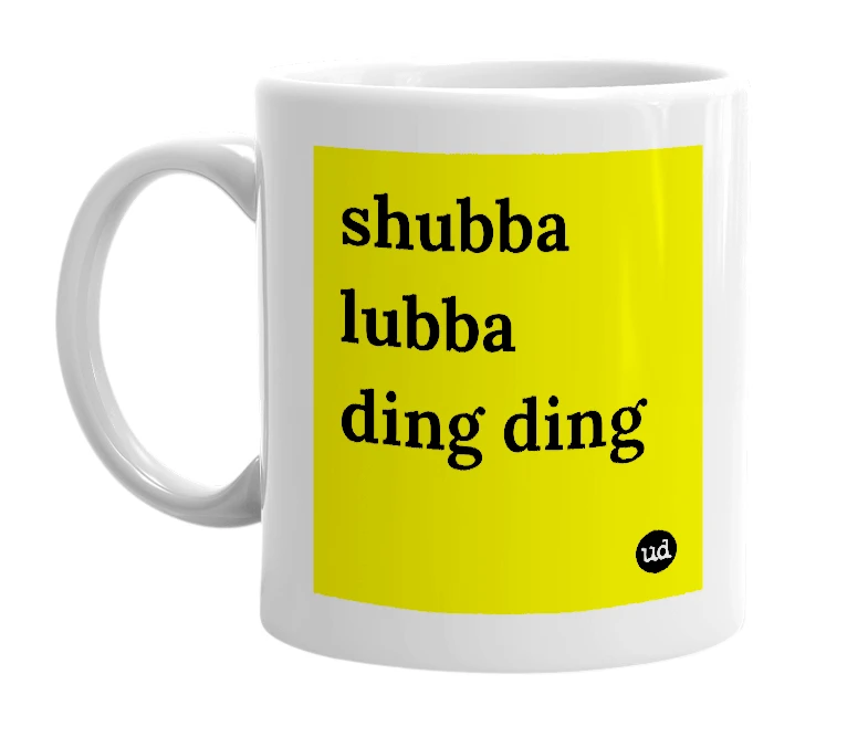 White mug with 'shubba lubba ding ding' in bold black letters