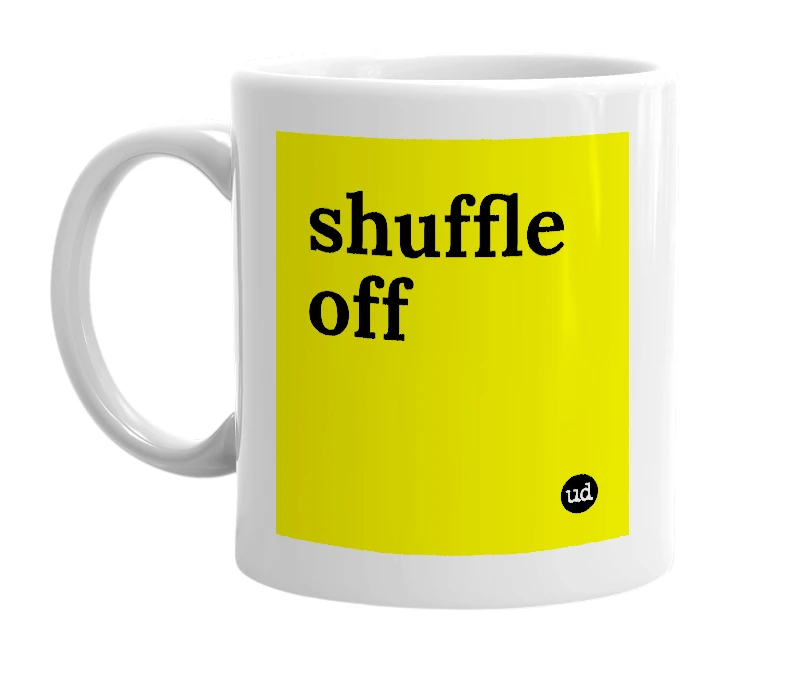 White mug with 'shuffle off' in bold black letters