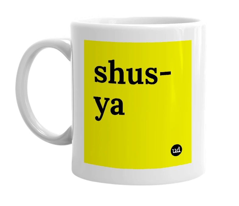 White mug with 'shus-ya' in bold black letters