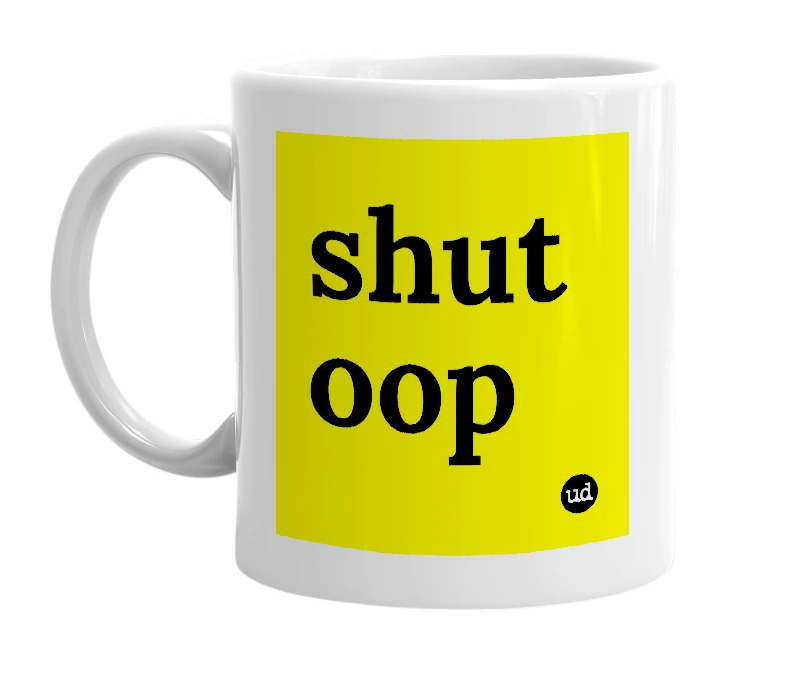 White mug with 'shut oop' in bold black letters