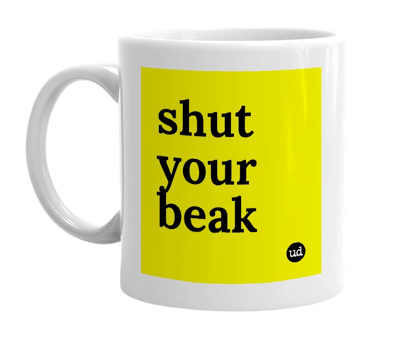 White mug with 'shut your beak' in bold black letters