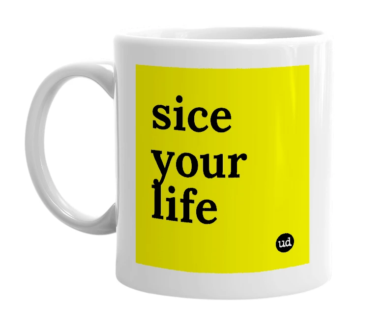 White mug with 'sice your life' in bold black letters