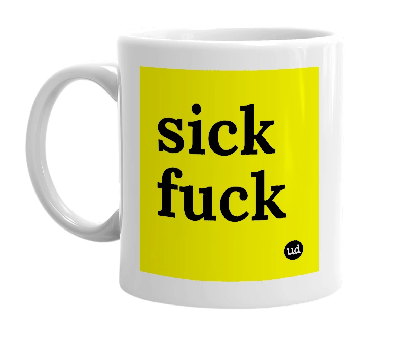 White mug with 'sick fuck' in bold black letters