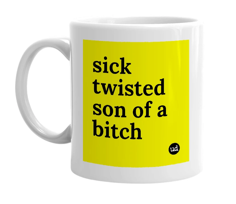 White mug with 'sick twisted son of a bitch' in bold black letters