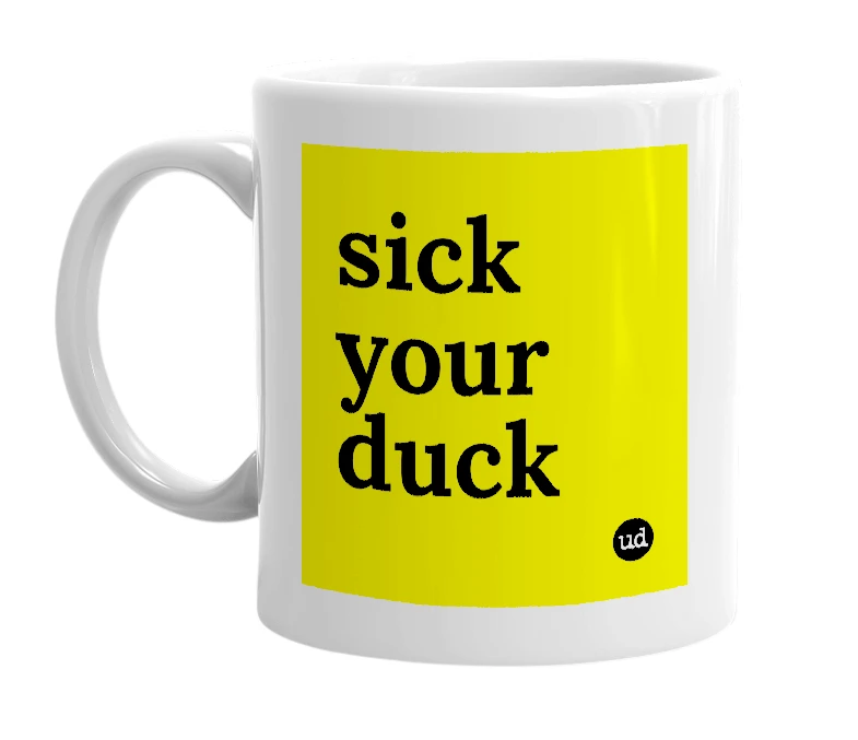 White mug with 'sick your duck' in bold black letters