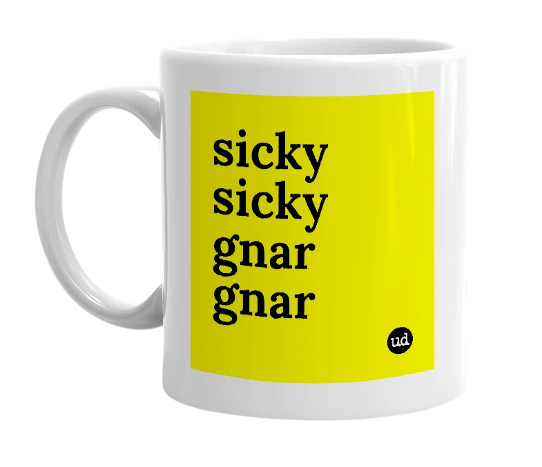 White mug with 'sicky sicky gnar gnar' in bold black letters