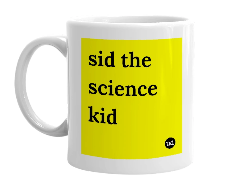 White mug with 'sid the science kid' in bold black letters
