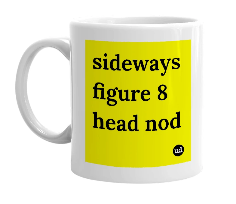 White mug with 'sideways figure 8 head nod' in bold black letters