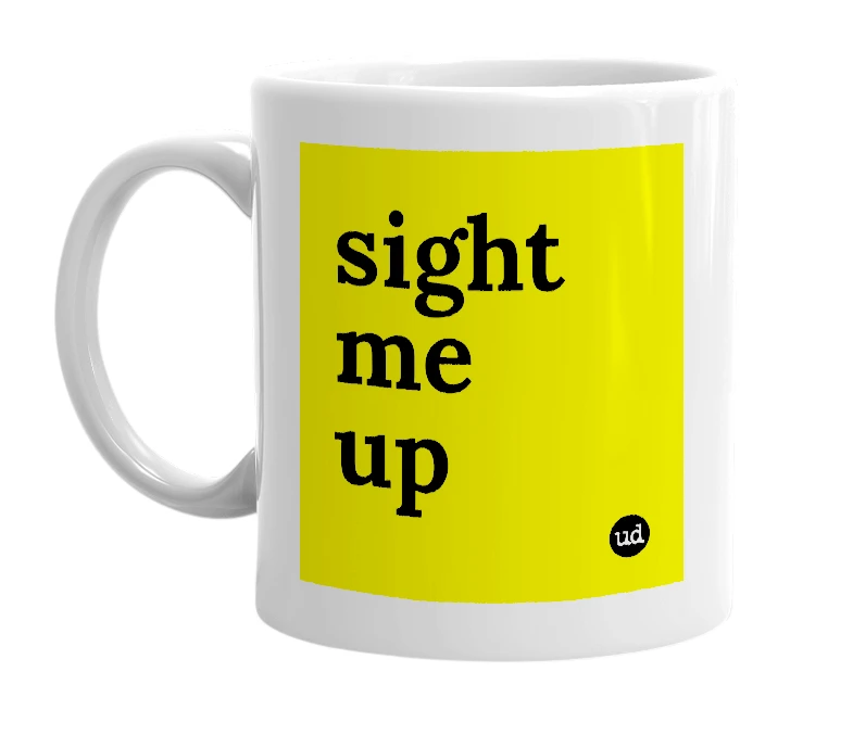 White mug with 'sight me up' in bold black letters