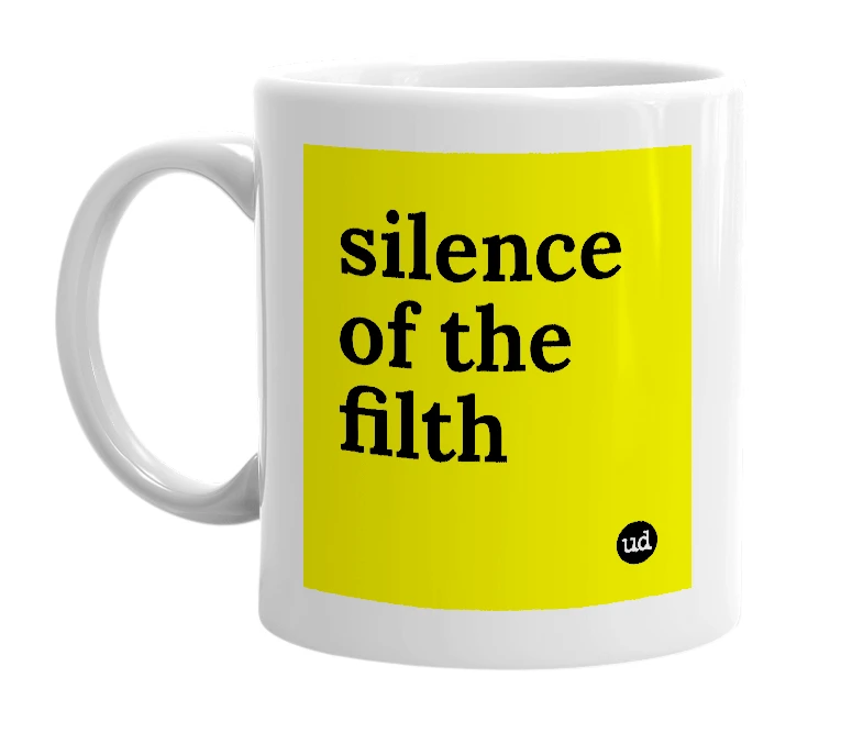 White mug with 'silence of the filth' in bold black letters