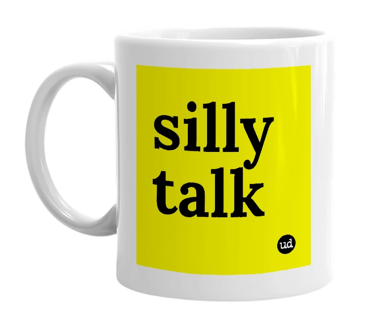 White mug with 'silly talk' in bold black letters