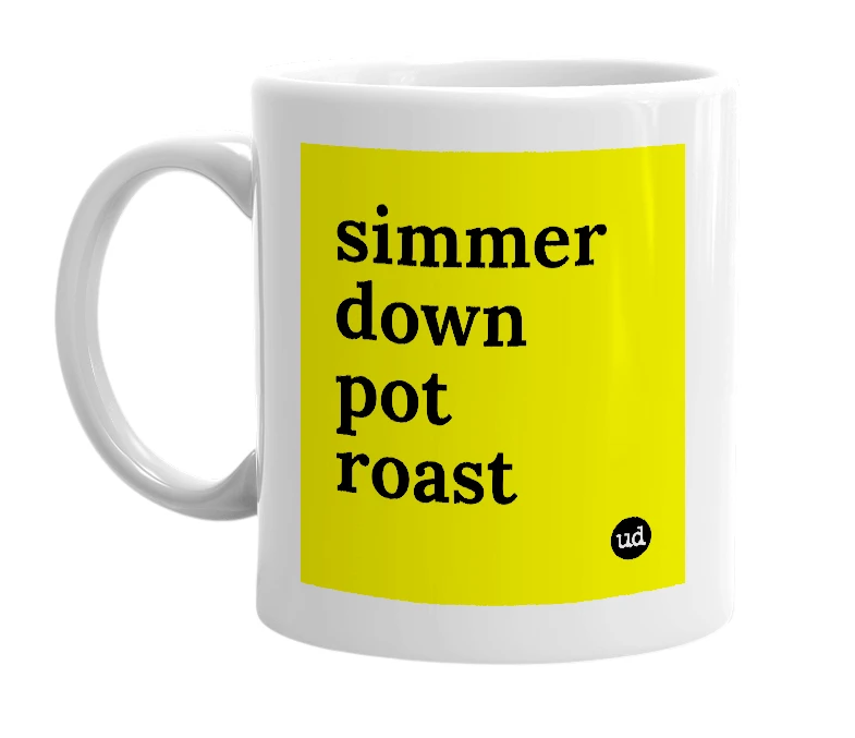 White mug with 'simmer down pot roast' in bold black letters