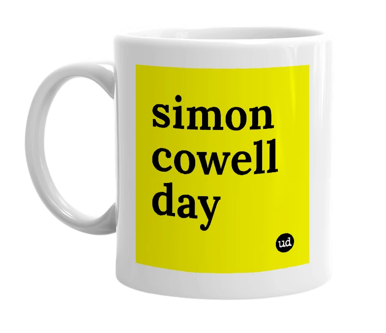 White mug with 'simon cowell day' in bold black letters